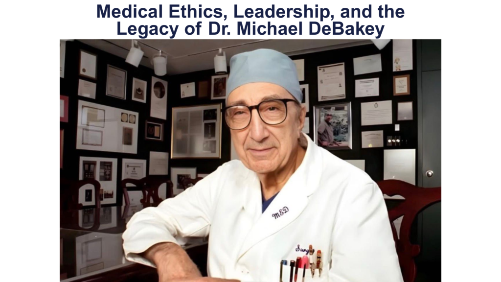 Medical Ethics, Leadership, and the Legacy of Dr. Michael DeBakey